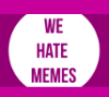 wehatememes.png
