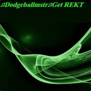 ♫Dodgeballmstr♫Get REKT