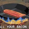 May all you Bacon Burn